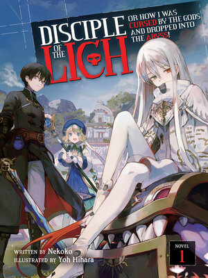 cover image of Disciple of the Lich: Or How I Was Cursed by the Gods and Dropped Into the Abyss!, Volume 1